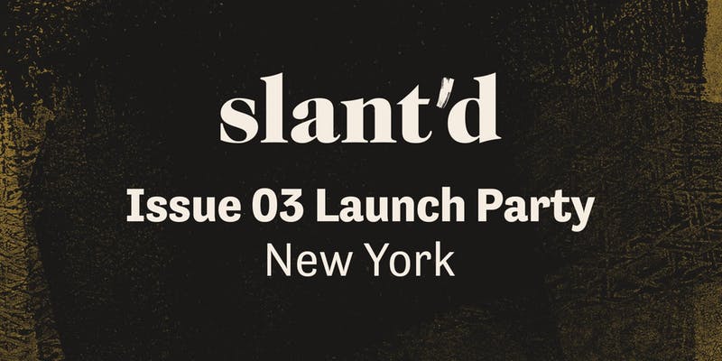 Slant’d Issue 03 Launch Party